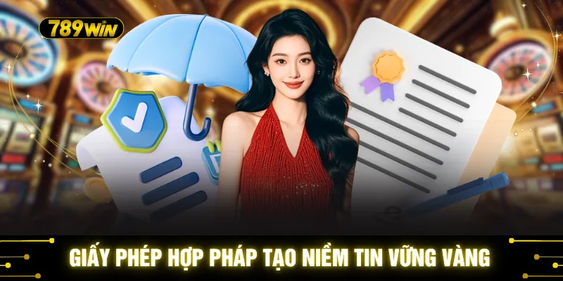 Giấy phép hợp pháp tạo niềm tin vững vàng