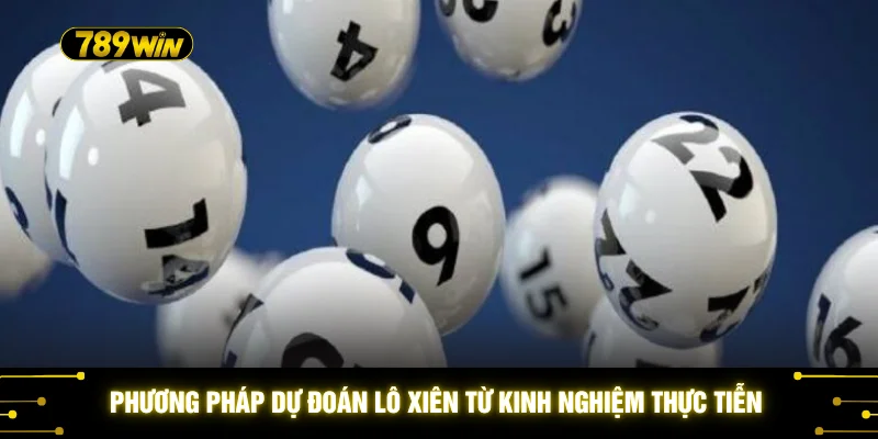 Phương pháp dự đoán lô xiên từ kinh nghiệm thực tiễn